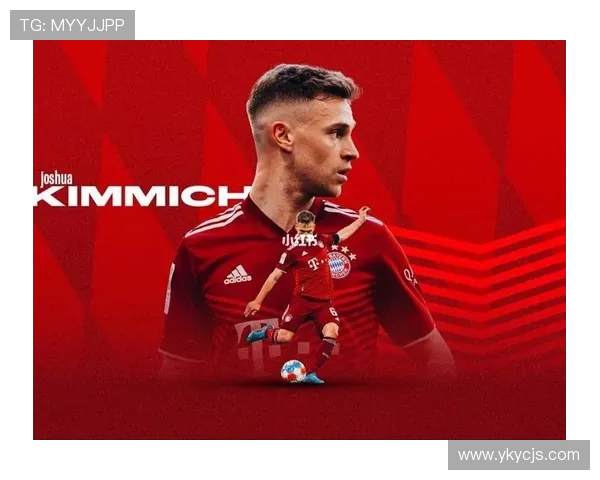 约书亚基米希如何以全能表现引领拜仁慕尼黑中场新格局